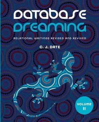 Databázové snění II. díl: Relační spisy revidované a oživené - Database Dreaming Volume II: Relational Writings Revised and Revived