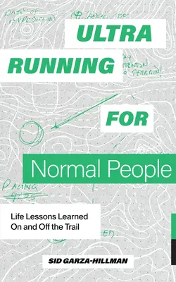 Ultrarunning pro normální lidi: Utrarningové lekce pro běžce: Životní lekce získané na trati i mimo ni - Ultrarunning for Normal People: Life Lessons Learned on and Off the Trail