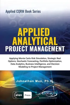 Aplikovaná analytika - Aplikované projektové řízení: Aplikovat simulaci rizika Monte Carlo, strategické reálné možnosti, stochastické prognózování, optimalizaci portfolia. - Applied Analytical - Applied Project Management: Applying Monte Carlo Risk Simulation, Strategic Real Options, Stochastic Forecasting, Portfolio Optim
