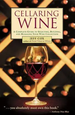 Sklepování vína: Vinařství a vinařství: příručka: Vinařství a vinařství: příručka: Vinařství a vinařství - Cellaring Wine: Managing Your Wine Collection...to Perfection