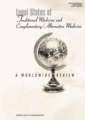 Právní postavení tradiční medicíny a doplňkové/alternativní medicíny: Celosvětový přehled Právní předpisy pro alternativní medicínu a alternativní medicínu - Legal Status of Traditional Medicine and Complementary/Alternative Medicine: A Worldwide Review