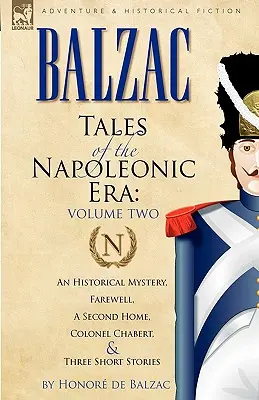 Povídky z napoleonské éry: 2 - Historická záhada, Sbohem, druhý domov, Plukovník Chabert a tři povídky - Tales of the Napoleonic Era: 2-An Historical Mystery, Farewell, a Second Home, Colonel Chabert and Three Short Stories