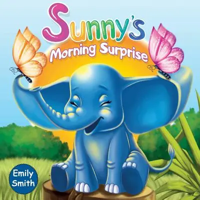 Sluníčkové ranní překvapení: (Dětské knížky - Úžasné příběhy o zvířátkách na dobrou noc pro batolata) - Sunny's Morning Surprise: (Children's Books- Animal Amazing Bedtime Stories for Toddlers)