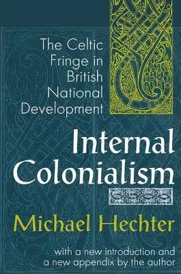 Vnitřní kolonialismus: The Celtic Fringe in British National Development (Keltský okraj v britském národním vývoji) - Internal Colonialism: The Celtic Fringe in British National Development