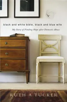 Černobílá bible, černobílá manželka: Můj příběh o nalezení naděje po domácím násilí - Black and White Bible, Black and Blue Wife: My Story of Finding Hope After Domestic Abuse