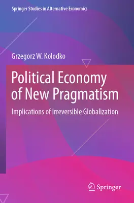 Politická ekonomie nového pragmatismu: Důsledky nezvratné globalizace: politický pragmatismus a jeho dopady na světovou ekonomiku - Political Economy of New Pragmatism: Implications of Irreversible Globalization