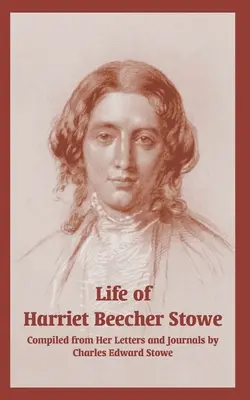 Život Harriet Beecher Stoweové (z jejích dopisů a deníků) - Life of Harriet Beecher Stowe (From Her Letters and Journals)