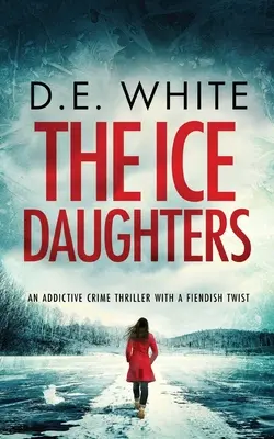 Ledové dcery návykový kriminální thriller s ďábelským nádechem - THE ICE DAUGHTERS an addictive crime thriller with a fiendish twist