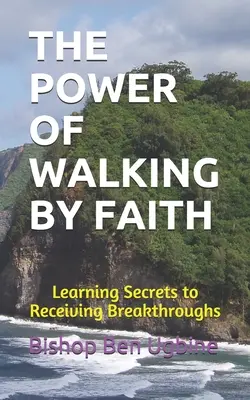 Síla chůze vírou: Učení se tajemstvím, jak přijímat průlomové události - The Power of Walking by Faith: Learning Secrets to Receiving Breakthroughs