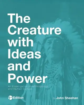 Stvoření s nápady a mocí: Zkoumání antropologie a lidské kultury - The Creature with Ideas and Power: An Investigation of Anthropology and Human Culture
