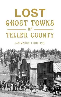 Ztracená města duchů okresu Teller - Lost Ghost Towns of Teller County