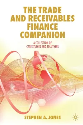 The Trade and Receivables Finance Companion: Příručka k pohledávkám a závazkům: Sbírka případových studií a řešení - The Trade and Receivables Finance Companion: A Collection of Case Studies and Solutions