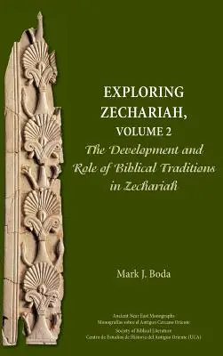 Zkoumání Zachariáše, 2. díl: Vývoj a role biblických tradic v Zachariášovi - Exploring Zechariah, Volume 2: The Development and Role of Biblical Traditions in Zechariah