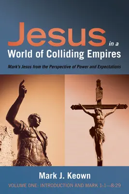 Ježíš ve světě střetávajících se říší, svazek první: Úvod a Marek 1,1-8,29 - Jesus in a World of Colliding Empires, Volume One: Introduction and Mark 1:1-8:29