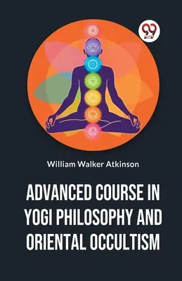 Pokročilý kurz jogínské filozofie a orientálního okultismu - Advanced Course In Yogi Philosophy And Oriental Occultism