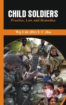 Dětští vojáci: Dětští vojáci: praxe, právo a opravné prostředky - Child Soldiers: Practice, Law and Remedies