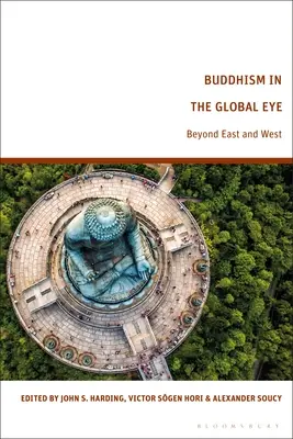 Buddhismus v globálním pohledu: Za hranice Východu a Západu - Buddhism in the Global Eye: Beyond East and West