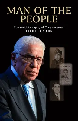 Člověk z lidu: Autobiografie kongresmana Roberta Garcii - Man of the People: The Autobiography of Congressman Robert Garcia