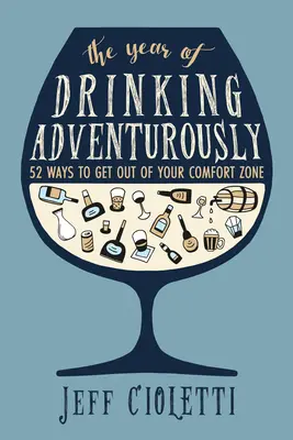 Rok dobrodružného pití: 52 způsobů, jak vystoupit ze své zóny pohodlí. - The Year of Drinking Adventurously: 52 Ways to Get Out of Your Comfort Zone