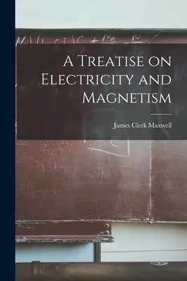 Pojednání o elektřině a magnetismu - A Treatise on Electricity and Magnetism