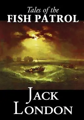 Příběhy rybí hlídky by Jack London, Beletrie, Klasika, Akční a dobrodružná literatura - Tales of the Fish Patrol by Jack London, Fiction, Classics, Action & Adventure