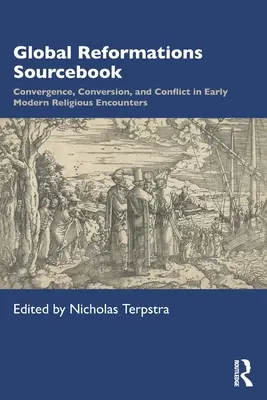 Global Reformations Sourcebook: Konvergence, konverze a konflikty v raně novověkých náboženských setkáních. - Global Reformations Sourcebook: Convergence, Conversion, and Conflict in Early Modern Religious Encounters