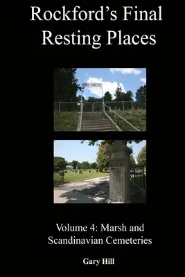 Místa posledního odpočinku v Rockfordu: Svazek 4: Marsh a skandinávské hřbitovy - Rockford's Final Resting Places: Volume 4: Marsh and Scandinavian Cemeteries