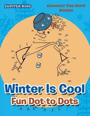 Zima je super Zábava s tečkami: Spojuj tečky Knihy - Winter Is Cool Fun Dot to Dots: Connect The Dots Books