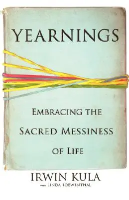 Touhy: Přijmout posvátnou neuspořádanost života - Yearnings: Embracing the Sacred Messiness of Life