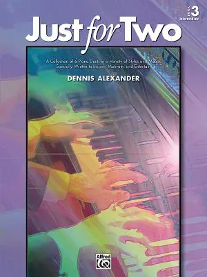 Just for Two, Bk 3: Sbírka 8 klavírních duet v různých stylech a náladách speciálně napsaných pro inspiraci, motivaci a zábavu - Just for Two, Bk 3: A Collection of 8 Piano Duets in a Variety of Styles and Moods Specially Written to Inspire, Motivate, and Entertain