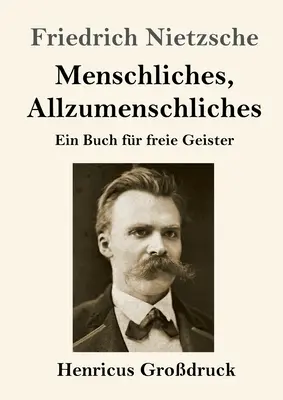 Člověk, všelidský (velký tisk): Kniha pro svobodné duchy - Menschliches, Allzumenschliches (Grodruck): Ein Buch fr freie Geister