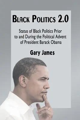 Černá politika 2.0: Stav černošské politiky před nástupem prezidenta Baracka Obamy a během něj - Black Politics 2.0: Status of Black Politics Prior to and During the Political Advent of President Barack Obama