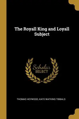 Královský král a loyální poddaný - The Royall King and Loyall Subject