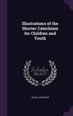 Ilustrace ke kratšímu katechismu pro děti a mládež - Illustrations of the Shorter Catechism for Children and Youth