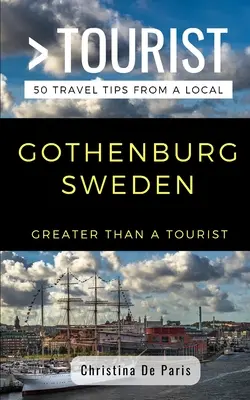 Větší než turista - Göteborg Švédsko: 50 tipů na výlet od místních obyvatel - Greater Than a Tourist- Gothenburg Sweden: 50 Travel Tips from a Local