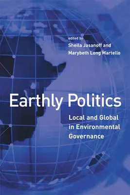 Pozemská politika: Politika životního prostředí: lokální a globální v řízení životního prostředí - Earthly Politics: Local and Global in Environmental Governance