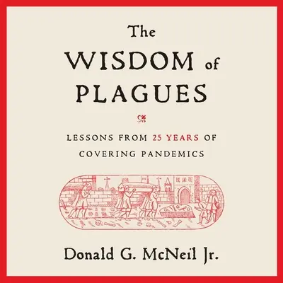 Moudrost pohrom: Poučení z 25 let pokrývání pandemií. - The Wisdom of Plagues: Lessons from 25 Years of Covering Pandemics