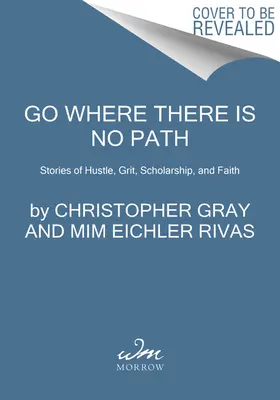 Jdi tam, kam nevede žádná cesta: Příběhy o houževnatosti, odvaze, vzdělanosti a víře - Go Where There Is No Path: Stories of Hustle, Grit, Scholarship, and Faith