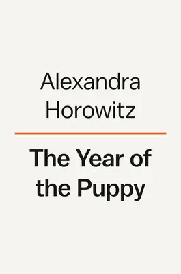 Rok štěněte: Jak se psi stávají sami sebou - The Year of the Puppy: How Dogs Become Themselves