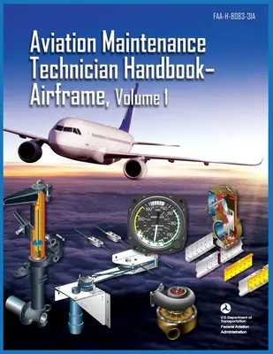 Příručka technika údržby letadel Drak letadla svazek 1: Faa-H-8083-31a (Federální letecký úřad (FAA)) - Aviation Maintenance Technician Handbook Airframe Volume 1: Faa-H-8083-31a (Federal Aviation Administration (FAA))