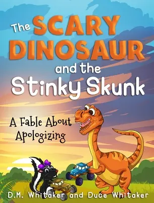 Děsivý dinosaurus a smradlavý skunk: - The Scary Dinosaur and The Stinky Skunk: A Fable About Apologizing