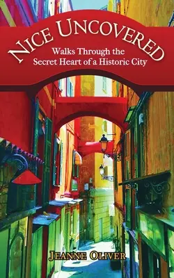 Pěkné odhalení: Procházky tajným srdcem historického města - Nice Uncovered: Walks Through the Secret Heart of a Historic City