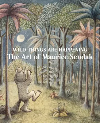 Dějí se divoké věci: Umění Maurice Sendaka - Wild Things Are Happening: The Art of Maurice Sendak