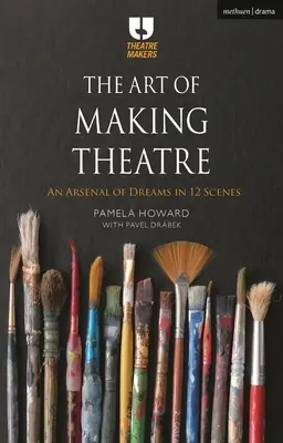Umění dělat divadlo: Arzenál snů ve 12 scénách - The Art of Making Theatre: An Arsenal of Dreams in 12 Scenes
