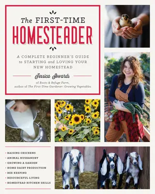The First-Time Homesteader: Vydání knihy pro začínajícího farmáře: Úplný průvodce začátečníka, jak založit a milovat svou novou usedlost - The First-Time Homesteader: A Complete Beginner's Guide to Starting and Loving Your New Homestead