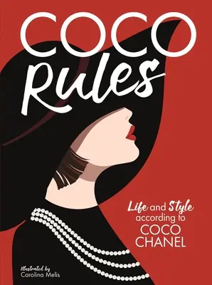 Coco Rules: Pravidla Coco: Život a styl podle Coco Chanel - Coco Rules: Life and Style According to Coco Chanel