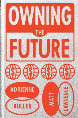 Vlastnit budoucnost: Moc a vlastnictví ve věku krize - Owning the Future: Power and Property in an Age of Crisis