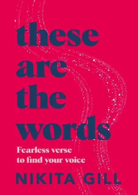 Tohle jsou slova - Nebojácné verše k nalezení vlastního hlasu - These Are the Words - Fearless verse to find your voice