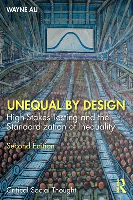 Unequal By Design: Testování na vysoké úrovni a standardizace nerovnosti (High-Stakes Testing and the Standardization of Inequality) - Unequal By Design: High-Stakes Testing and the Standardization of Inequality