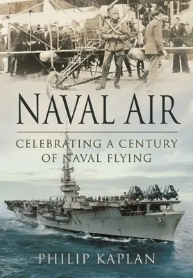 Námořní letectvo: Oslavy století námořního létání. - Naval Air: Celebrating a Century of Naval Flying